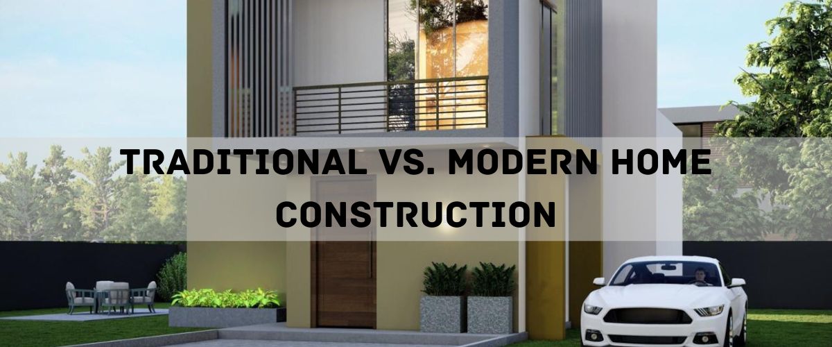 Traditional vs Modern Home Construction